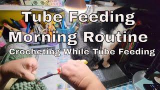 Morning Routine With Feeding Tube * Crochet While Tube Feeding Adult Tube Feeding * Chronic Illness