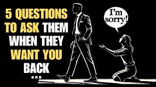 5 Questions to Ask Them, When They Want You Back | Stoicism