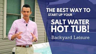 THE BEST Salt Water Hot Tub Startup Video [Step-by-Step Instructions] | Backyard Leisure