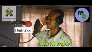 Haibu'ue | Max M Iramu | Music audio 2023 | Mesa Garden Studio (MGS)