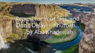 Repent for your sins, and don’t delay! – khutbah....... by Abu Khadeejah