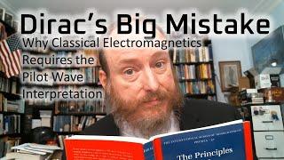 Dirac's Big Mistake - Why Classical Electromagnetics Requires the Pilot-Wave Interpretation