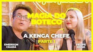 EMERSON CEARÁ - A kenga chefe - parte 1 (A Magia do Boteco)