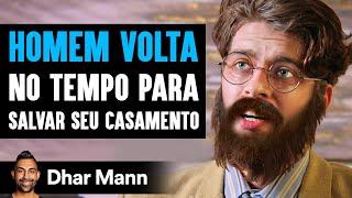 Homem Volta No Tempo Para Salvar Seu Casamento | Dhar Mann Studios