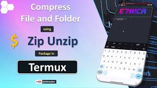 Simple way to install and use Zip and Unzip in Termux | Ethica