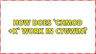 How does `chmod +x` work in cygwin? (2 Solutions!!)