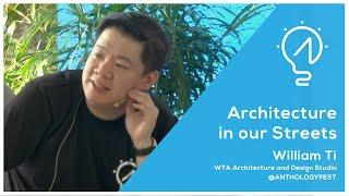 Anthology Talks: William Ti of WTA Architecture and Design Studio - Architecture in our Streets