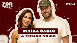 MAÍRA CARDI & THIAGO NIGRO - PODDELAS PODCAST SHOW #452