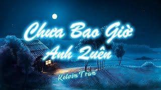 Chưa Bao Giờ Anh Quên | Kelvin Tran Cover