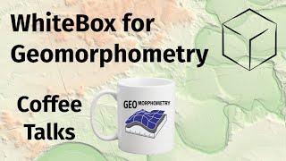 WhiteBox for Geomorphometry - Geomorphometry Coffee Talks #2
