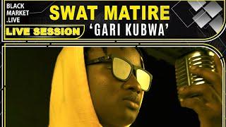 Swat Matire | Gari Kubwa | Black Market Live Session