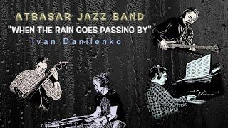 Atbasar Jazz Band - "When the rain goes passing by" (Ivan Danilenko)