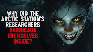 "Why Did the Arctic Station’s Researchers Barricade Themselves Inside?" Creepypasta