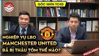 Manchester United đã bị thâu tóm như thế nào? Nghiệp vụ LBO và Thông tư 16