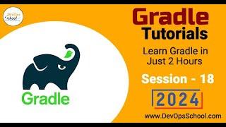 Gradle Tutorials: Learn Gradle in Just 2 Hours Part-18 - 2024