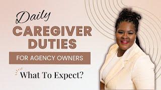 Daily Caregiver Duties for Agency Owners - What to Expect?