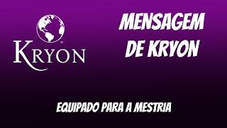  KRYON | “Equipado para a MESTRIA” |