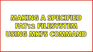 Making a specified FAT12 filesystem using mkfs command