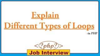 19. Explain Different Types of Loops in PHP?