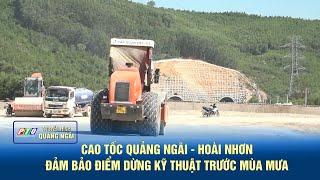 Cao tốc Quảng Ngãi - Hoài Nhơn đảm bảo điểm dừng kỹ thuật trước mùa mưa | PTQ