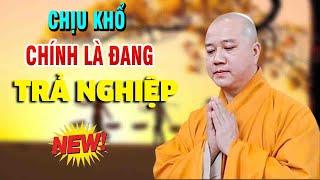 "CHỊU KHỔ" Là Cách Trả NGHIỆP Nhanh Nhất"Rất Hay"Thầy Thích Pháp Hòa