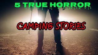 5 True Terrifing Camping Stories