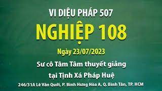 Vi Diệu Pháp 507 - Nghiệp 108 - Ngày 23/07/2023 - Sư Cô Tâm Tâm thuyết giảng tại Tịnh Xá Pháp Huệ