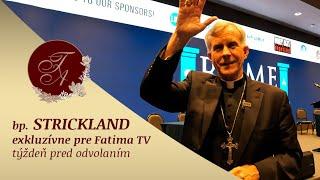 Bp. Strickland: Exkluzívne pre Fatima TV týždeň pred jeho odvolaním