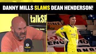 Danny Mills SLAMS Dean Henderson and his interview about his time at Man United! 