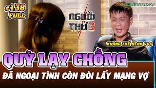 NGƯỜI THỨ 3 - TẬP 138 [FULL]: Lê Hoàng "buồn phát bực" vì người vợ quỳ lạy xin chồng tha mạng