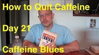 Quit Caffeine in 30 Days - Day 21:  Caffeine Blues