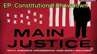 Constitutional Showdown | Main Justice Podcast