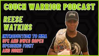 The Couch Warrior Podcast - Reese Watkins on his MMA Journey, DWCS plans, and more!