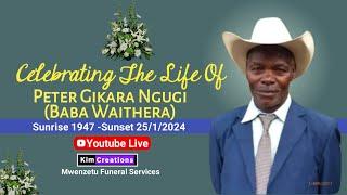 CELEBRATING THE LIFE OF PETER GIKARA NGUGI(Baba Waithera)