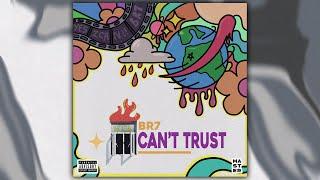 BR7 - Can’t Trust - (Video Lyrics)