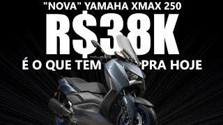 "Nova" Yamaha XMax 250 por R$38K - É o que tem pra hoje...