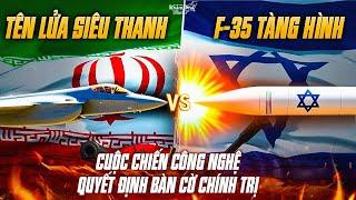 CUỘC CHIẾN CÔNG NGHỆ ISRAEL - IRAN: F-35 TÀNG HÌNH ĐỐI ĐẦU TÊN LỬA SIÊU THANH ĐỈNH CAO