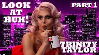 TRINITY TAYLOR on Look At Huh! - Part 1 | Hey Qween