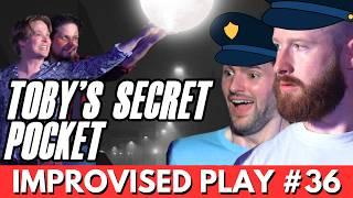 IMPROVISED PLAY #36 | "Toby's Secret Pocket"