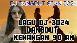 MUSIK DJ DANGDUT 2024 DANGDUT KENANGAN 90 AN