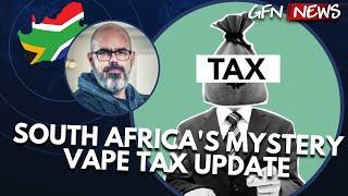 SOUTH AFRICA'S MYSTERY VAPE TAX UPDATE