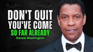 I'VE COME TOO FAR TO QUIT - DENZEL WASHINGTON MOTIVATION