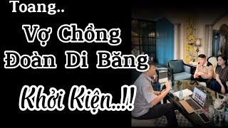 Toang.. Vợ Chồng Đoàn Di Băng Khởi Kiện .. 