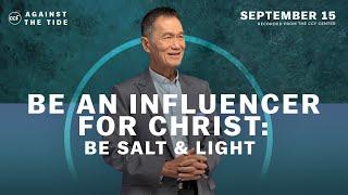 Be An Influencer for Christ: Be Salt  & Light | Peter Tan-Chi | September 15, 2024