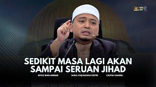 USTAZ WADI ANNUAR - SEDIKIT MASA LAGI AKAN SAMPAI SERUAN JIHAD