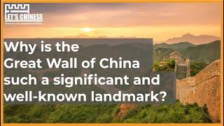 Why is the Great Wall of China such a significant and well known landmark? | Let's Chinese