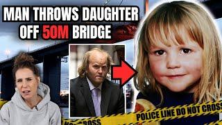 He threw his daughter off a BRIDGE