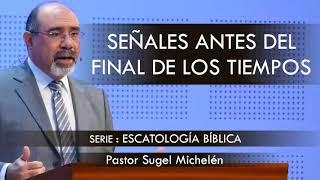 “SEÑALES ANTES DEL FINAL DE LOS TIEMPOS” | pastor Sugel Michelén. Predicaciones, estudios bíblicos.