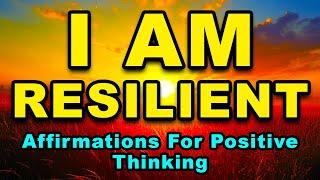 I Am Resilient | Positive Morning Affirmations | Affirmations For Positive Thinking, Strength, Power