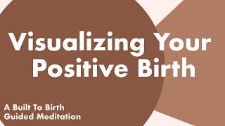 Visualizing Your Positive Birth | Guided Meditation for Pregnancy | Hypnobirthing